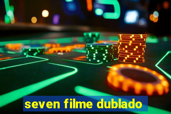 seven filme dublado